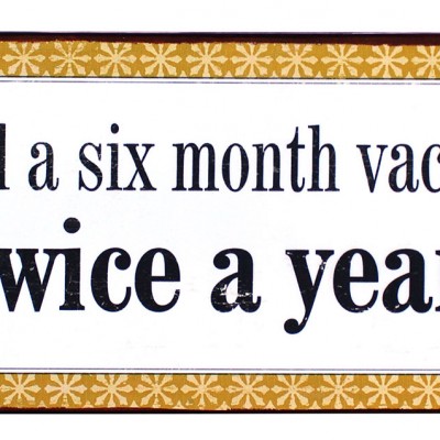 em4268 I need a six month vacation twice a year rustiek tekst bord cadeau kado online metaal deco decoratie