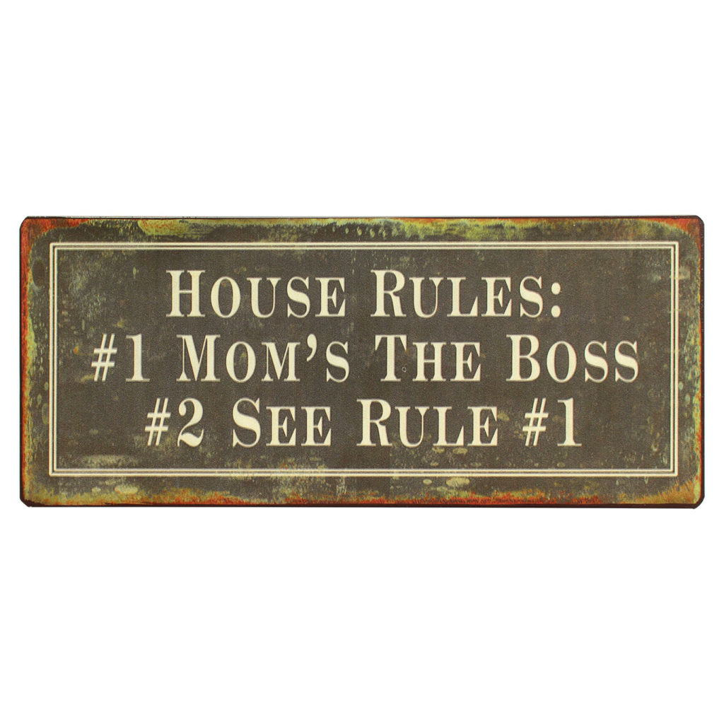House rules: #1 Mom’s The Boss #2 See Rule #1