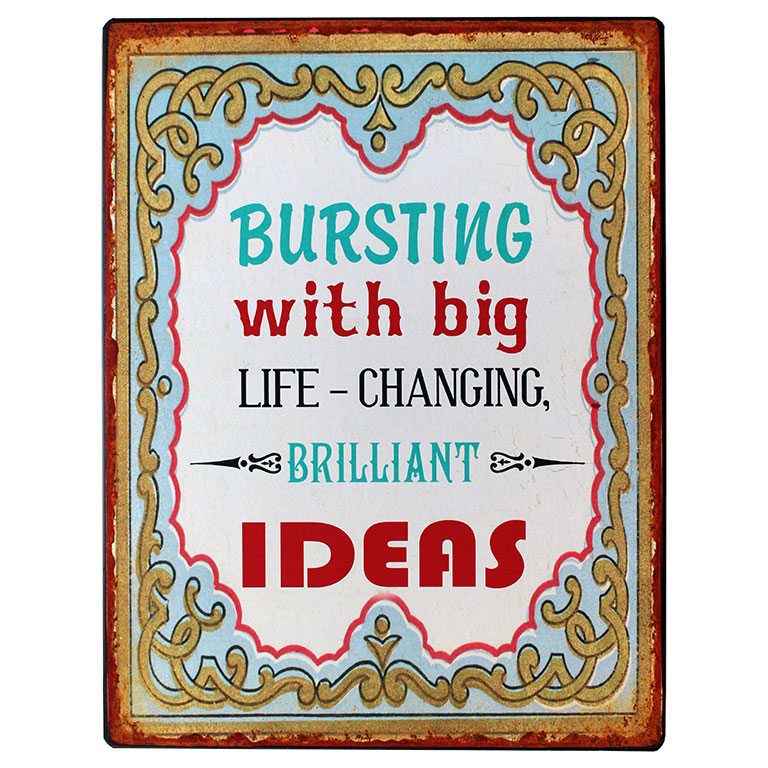 Tekstbord: Bursting with big life changing brilliant ideas